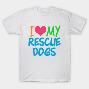 I Love My Rescue Dogs T-Shirt